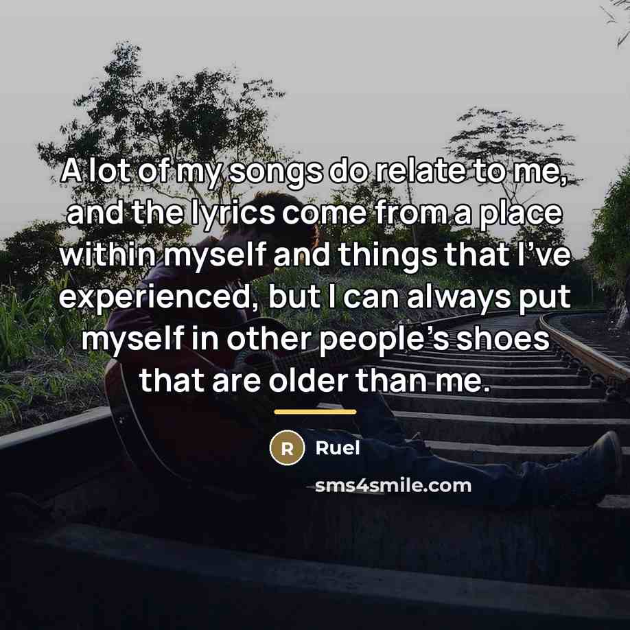 “A lot of my songs do relate to me, and…” quote by Ruel