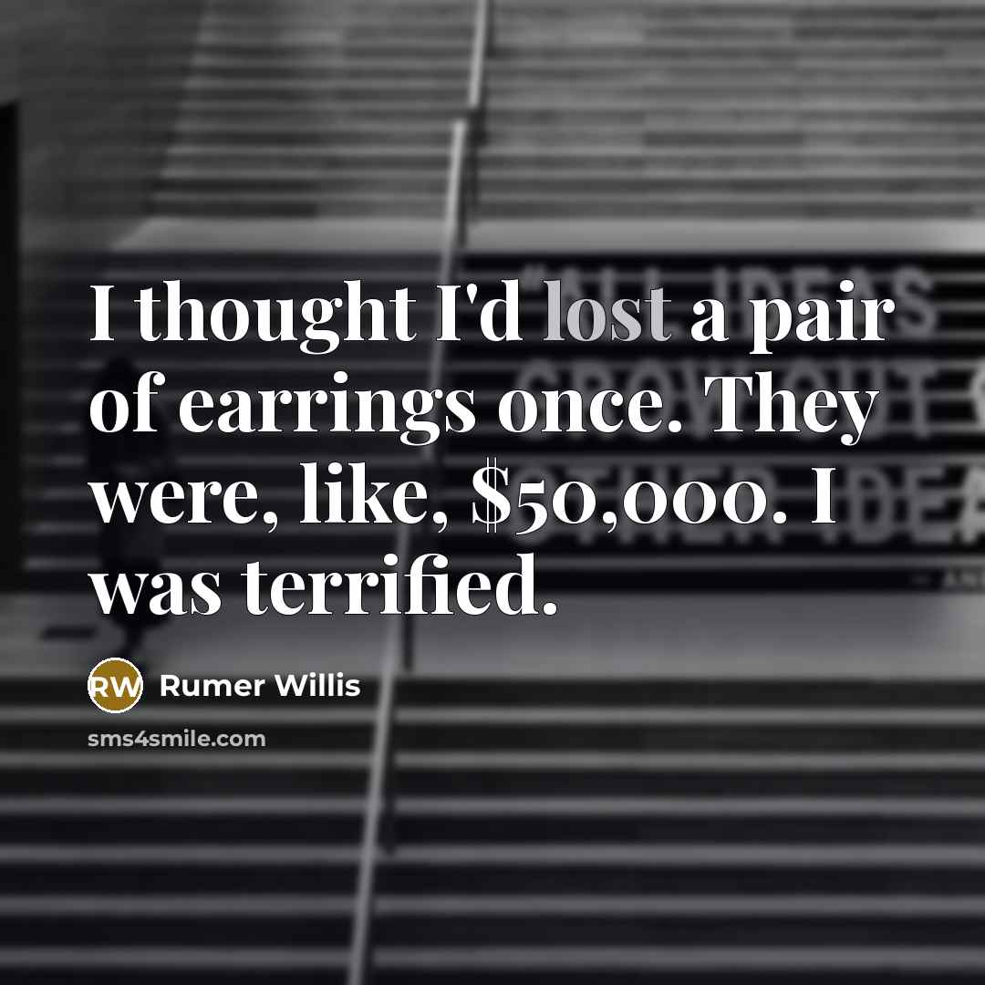 “I thought I'd lost a pair of earrings once. They…” quote by Rumer Willis