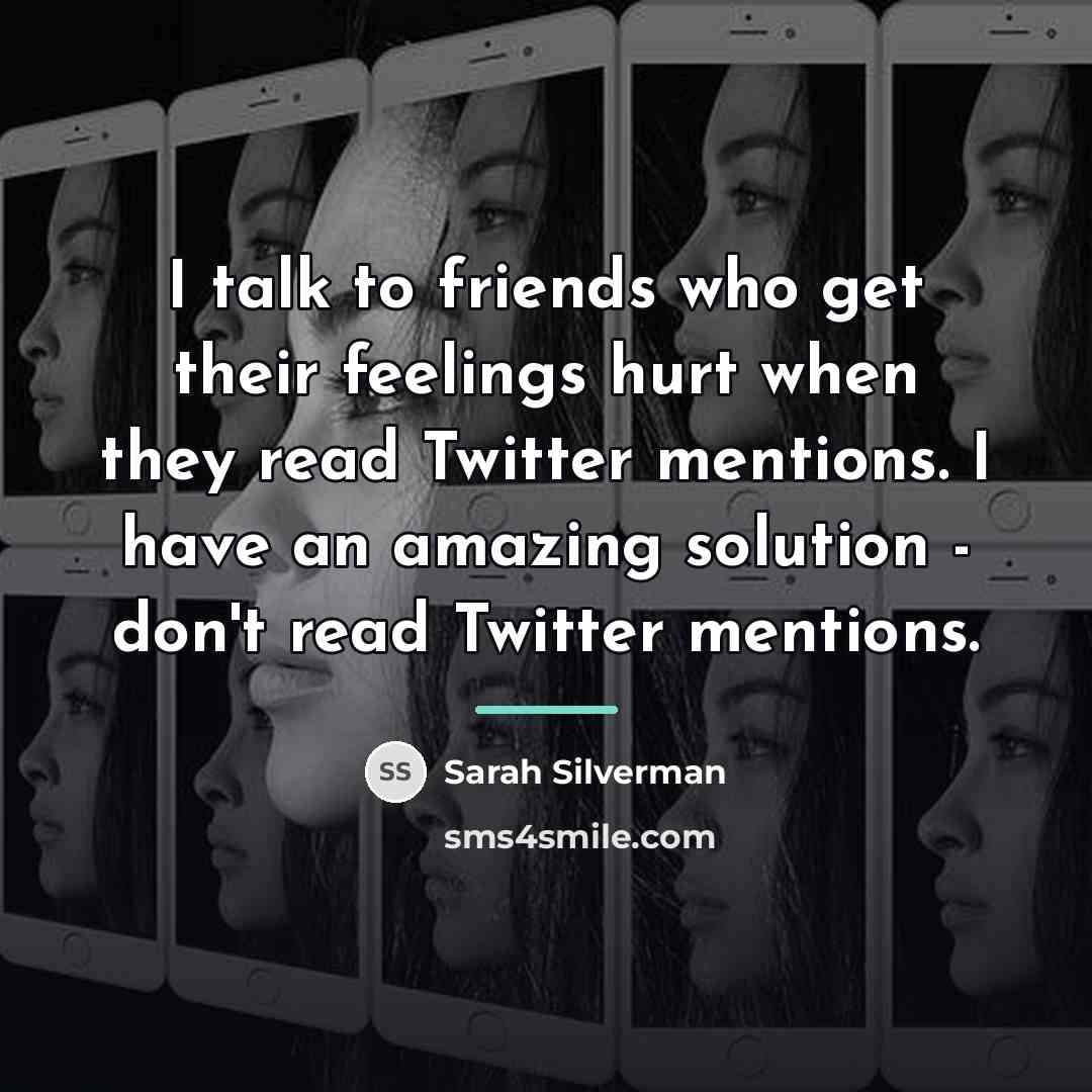 “I talk to friends who get their feelings hurt when…” quote by Sarah Silverman