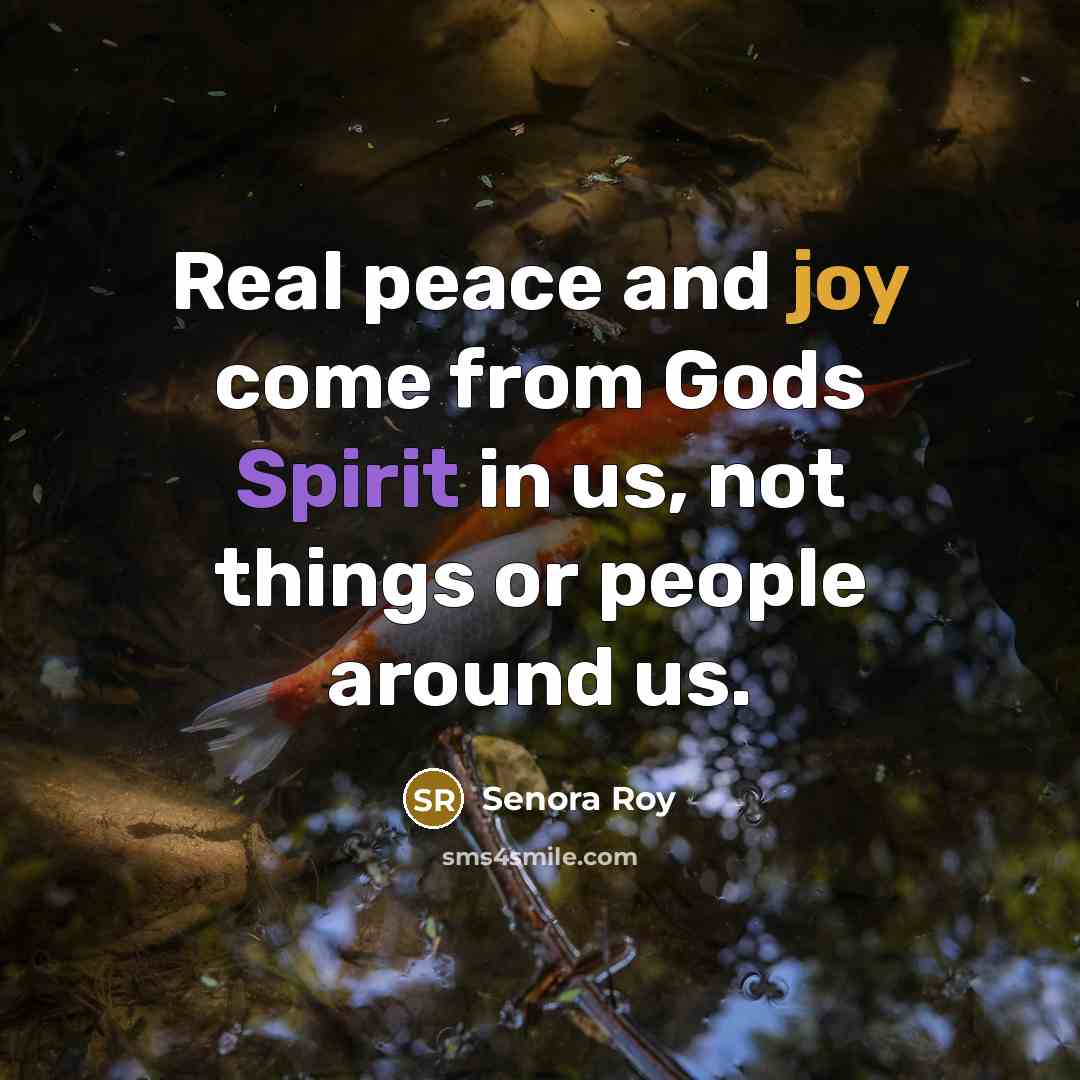 “Real peace and joy come from Gods Spirit in us,…” quote by Senora Roy