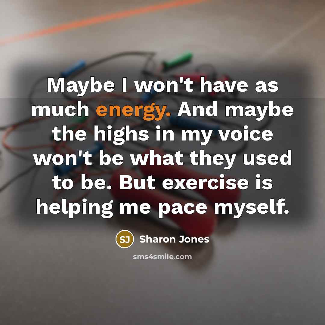 “Maybe I won't have as much energy. And maybe the…” quote by Sharon Jones