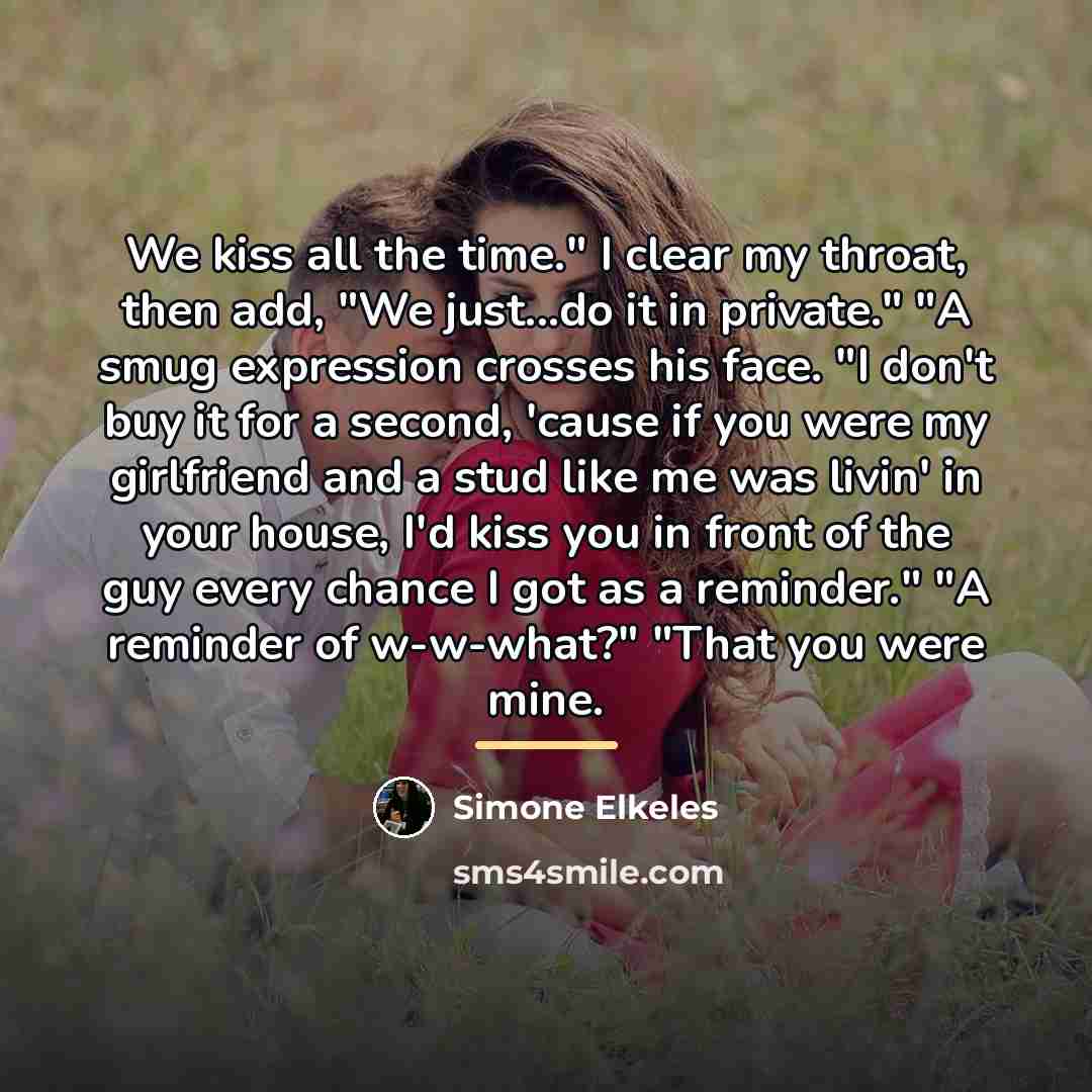 “We kiss all the time." I clear my throat, then…” quote by Simone Elkeles