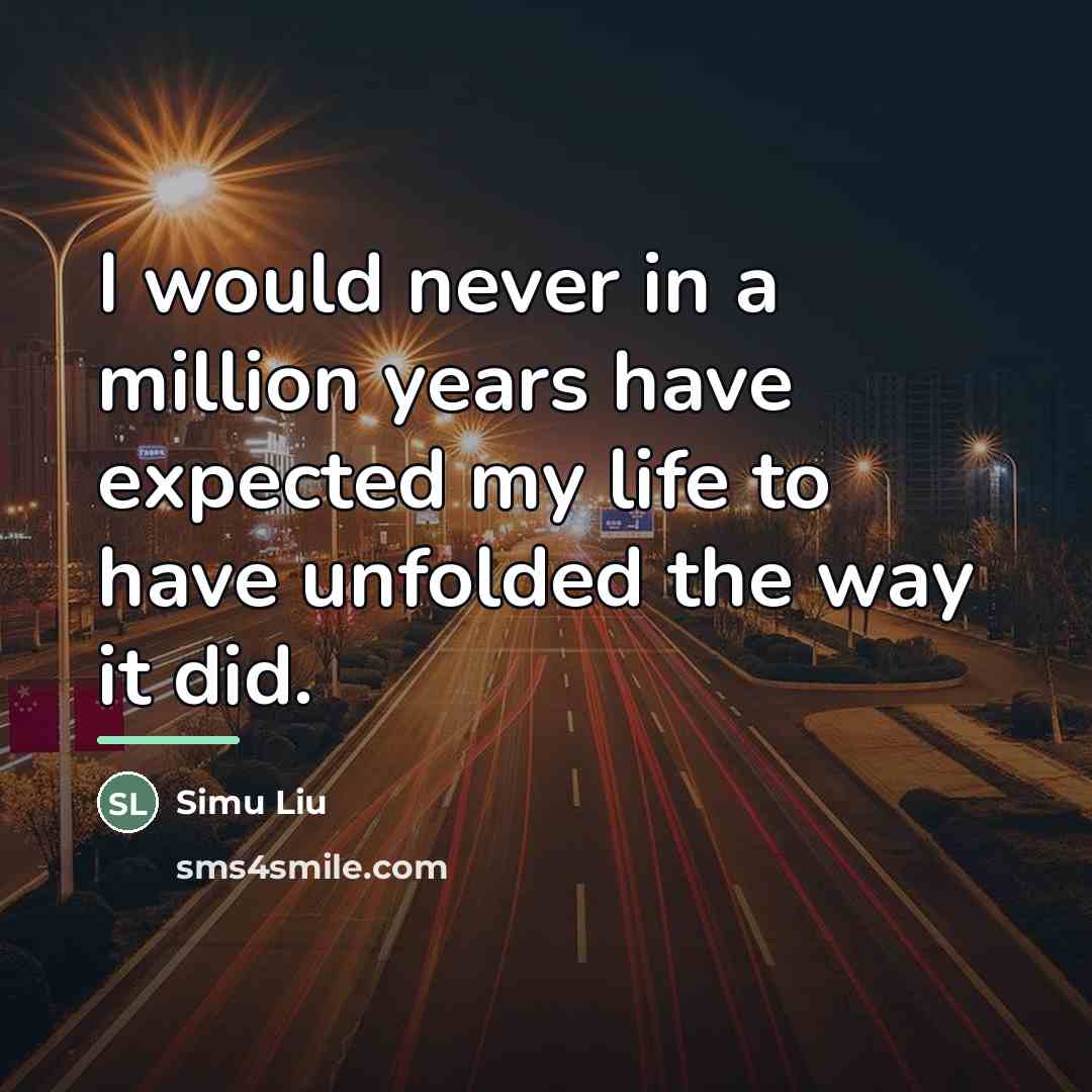 “I would never in a million years have expected my…” quote by Simu Liu