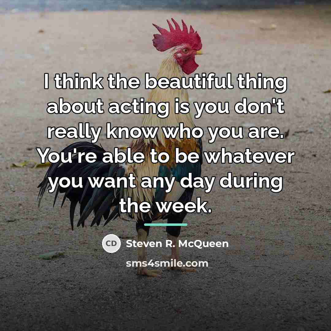 “I think the beautiful thing about acting is you don't…” quote by Steven R. McQueen