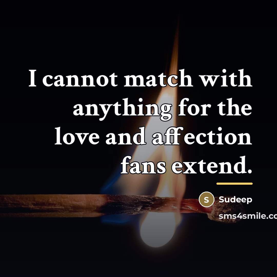 “I cannot match with anything for the love and affection…” quote by Sudeep