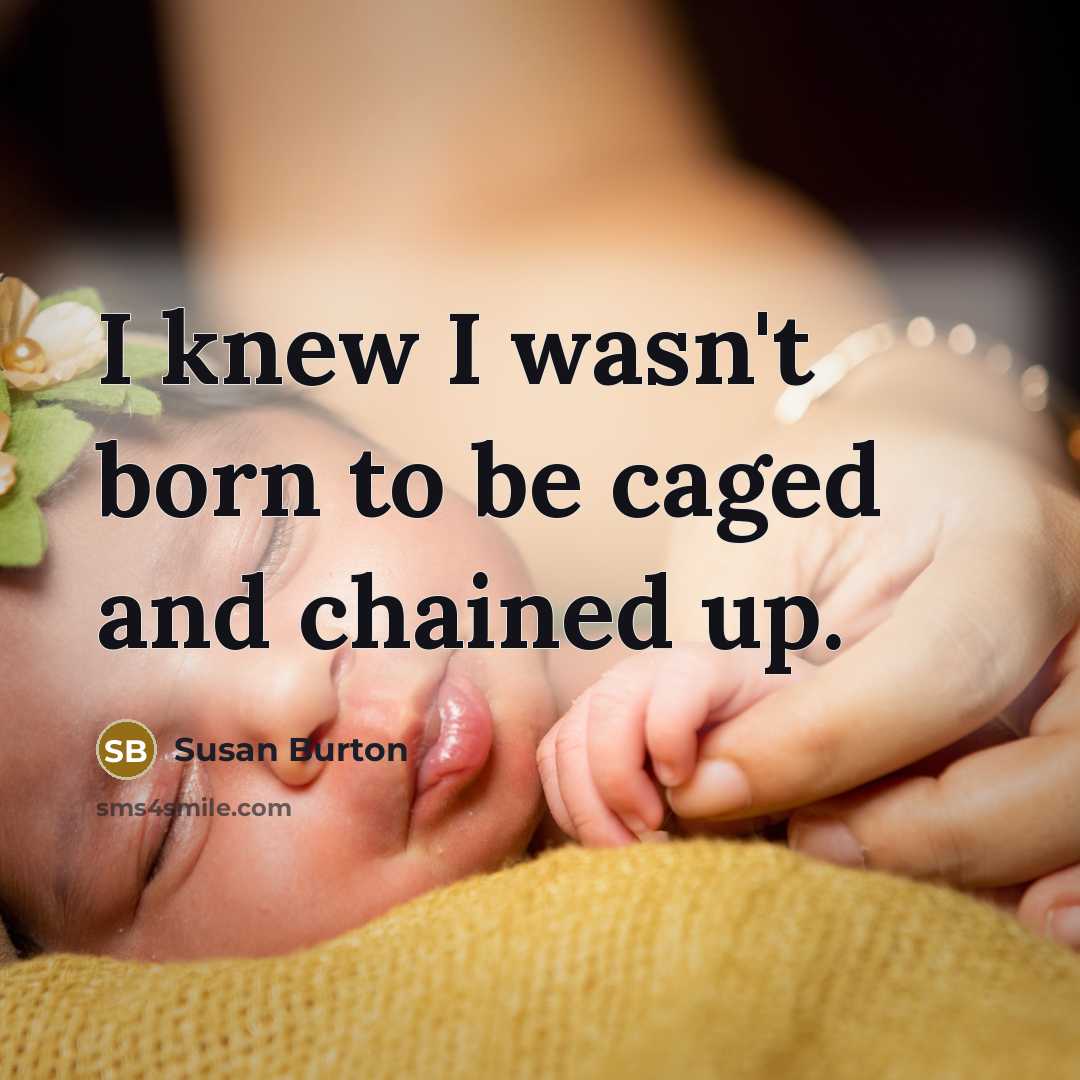 “I knew I wasn't born to be caged and chained…” quote by Susan Burton
