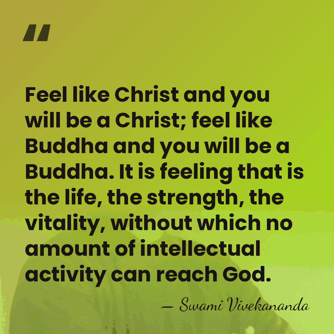 Feel like Christ and you will be a Christ; feel like Buddha&hellip; - Swami Vivekananda