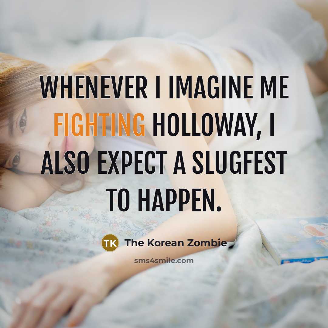 “Whenever I imagine me fighting Holloway, I also expect a…” quote by The Korean Zombie