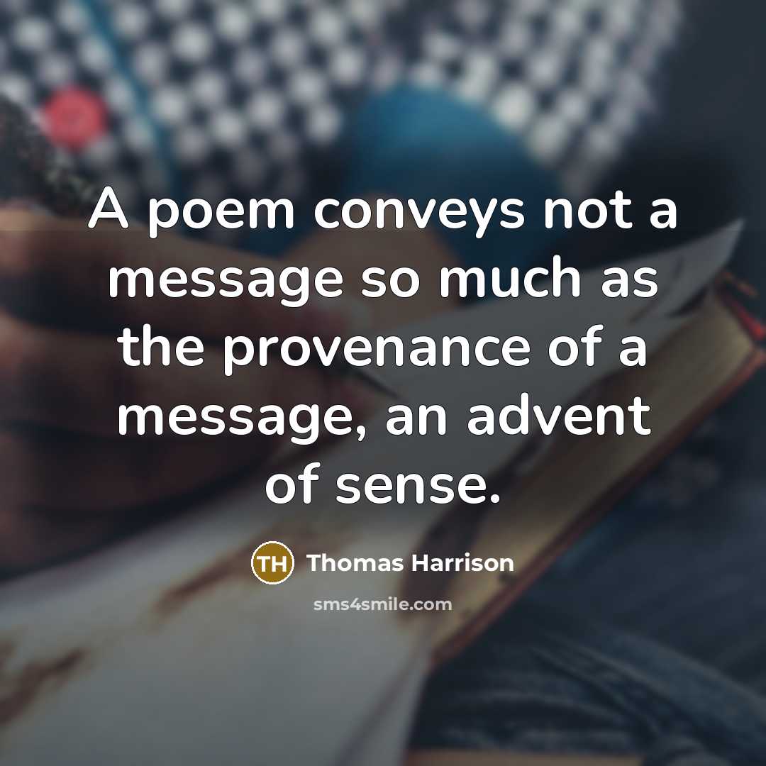 “A poem conveys not a message so much as the…” quote by Thomas Harrison