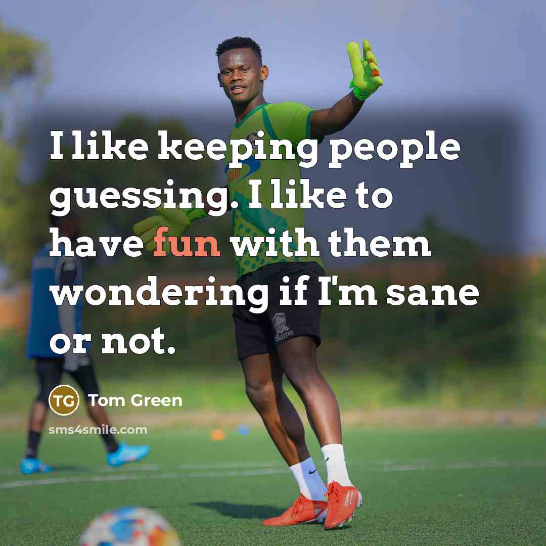 “I like keeping people guessing. I like to have fun…” quote by Tom Green