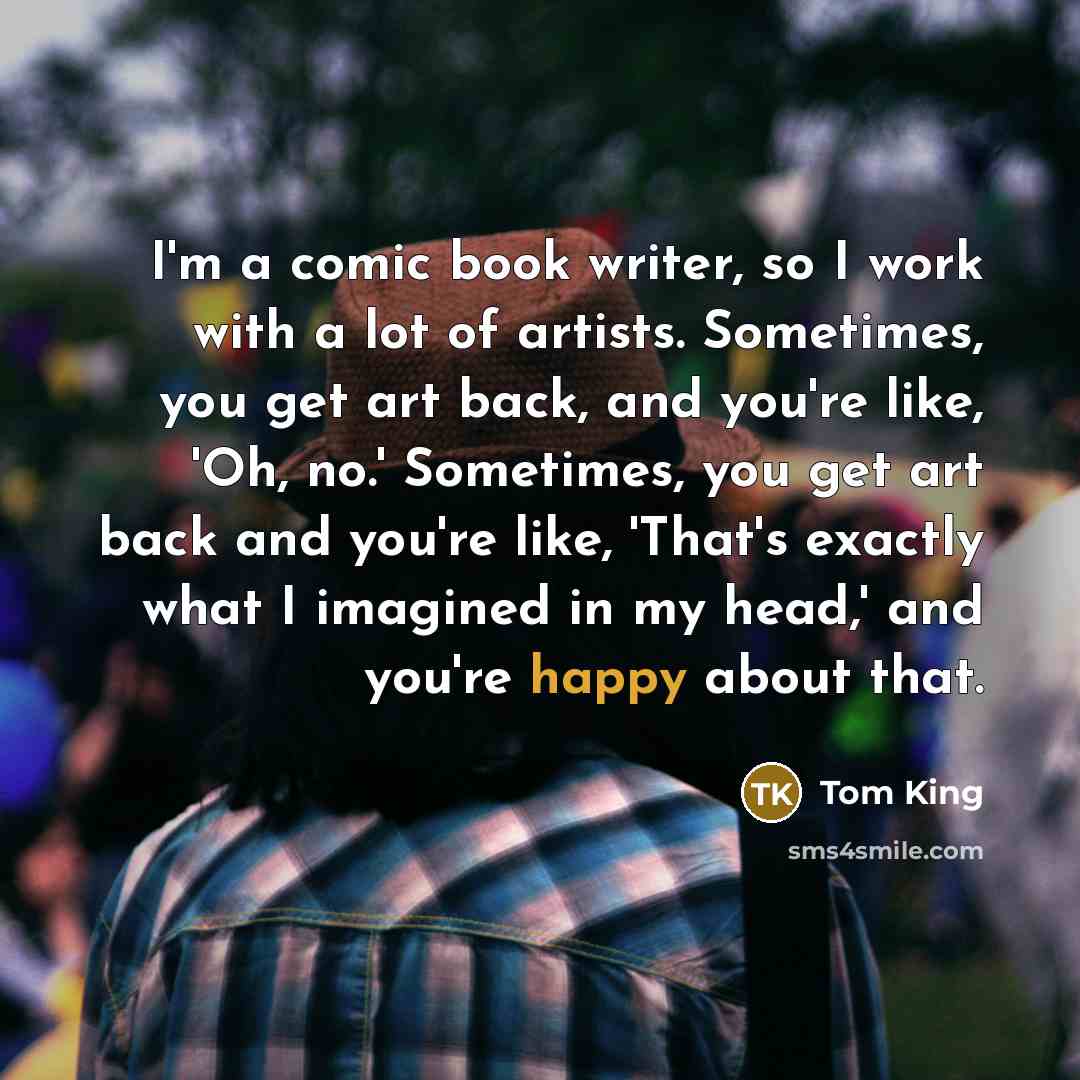 “I'm a comic book writer, so I work with a…” quote by Tom King