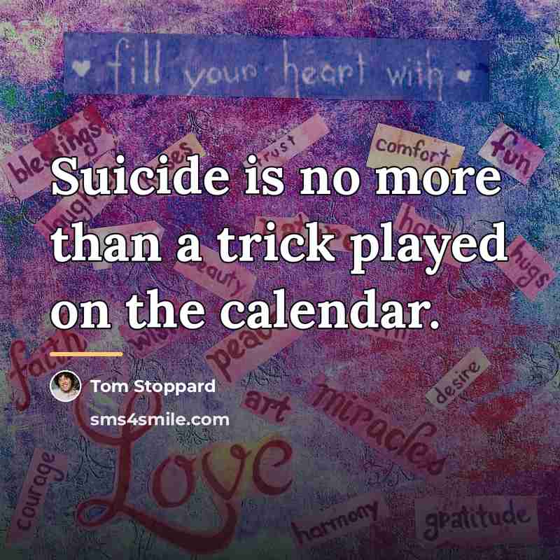 “Suicide is no more than a trick played on the…” quote by Tom Stoppard