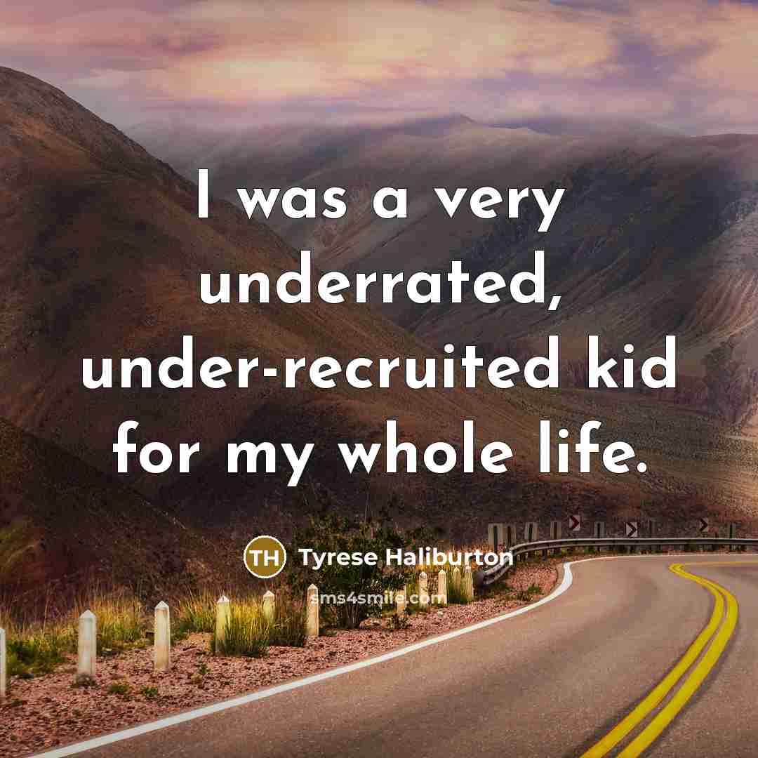 “I was a very underrated, under-recruited kid for my whole…” quote by Tyrese Haliburton