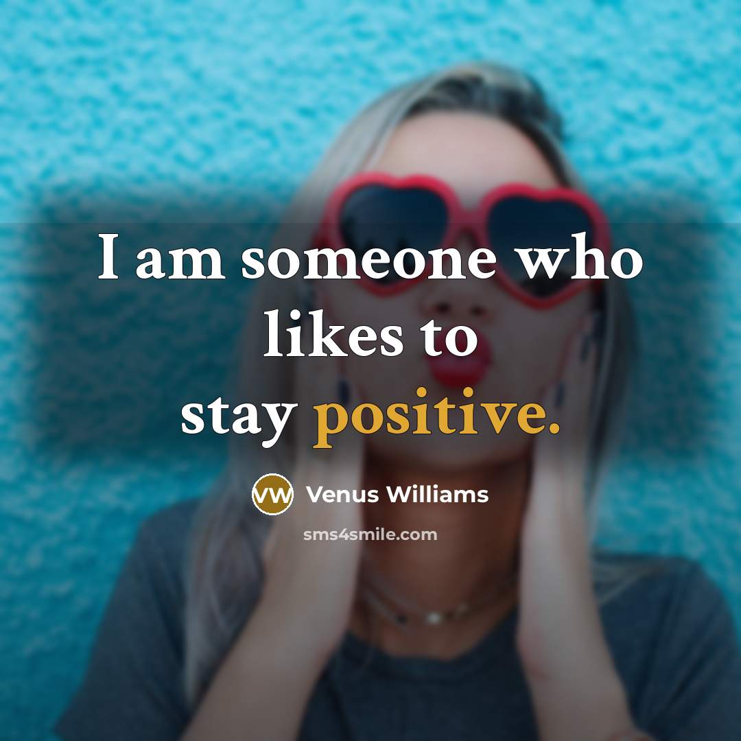“I am someone who likes to stay positive.…” quote by Venus Williams