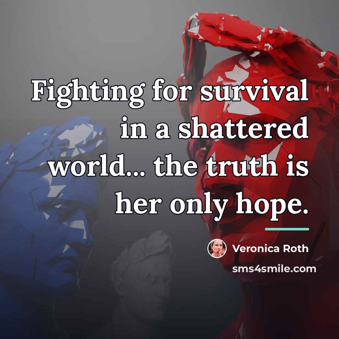 “Fighting for survival in a shattered world... the truth is…” quote by Veronica Roth