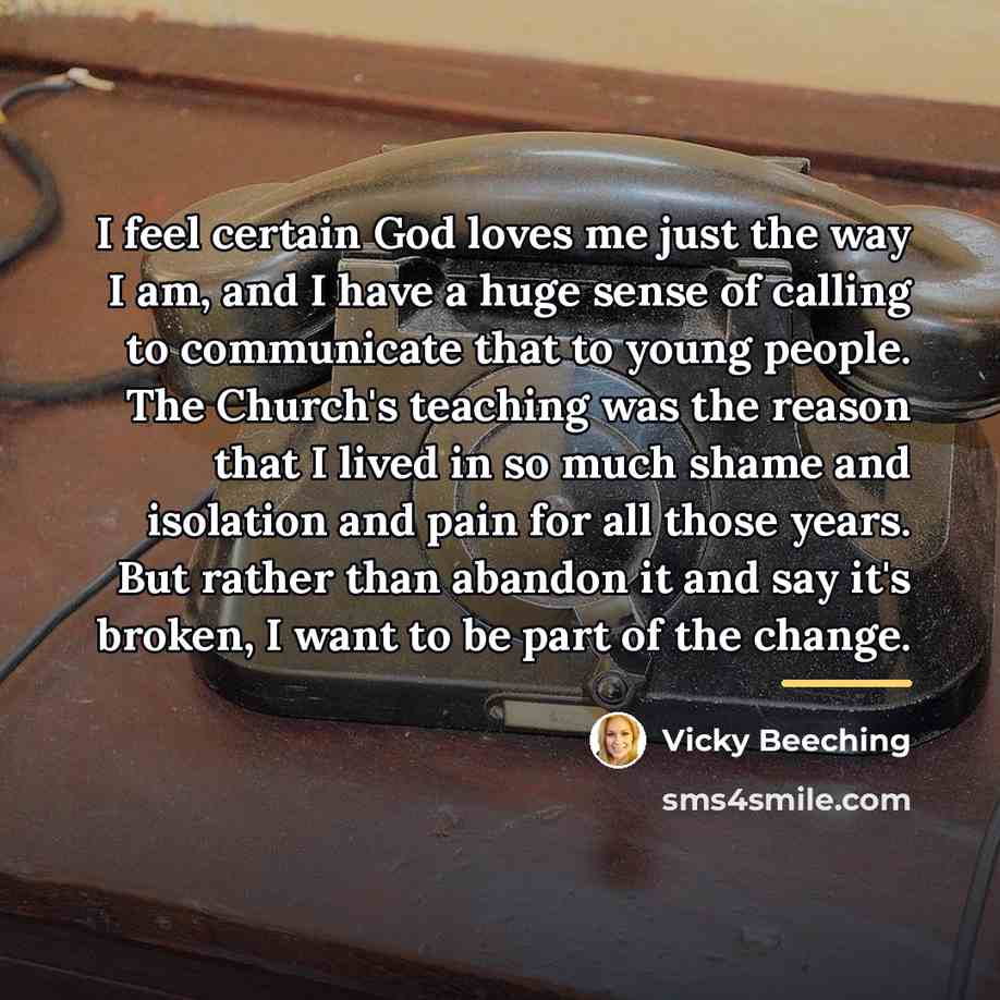 “I feel certain God loves me just the way I…” quote by Vicky Beeching