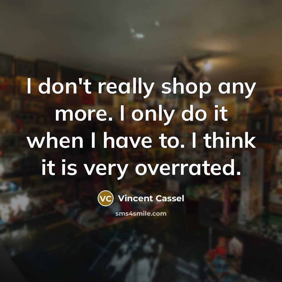 “I don't really shop any more. I only do it…” quote by Vincent Cassel