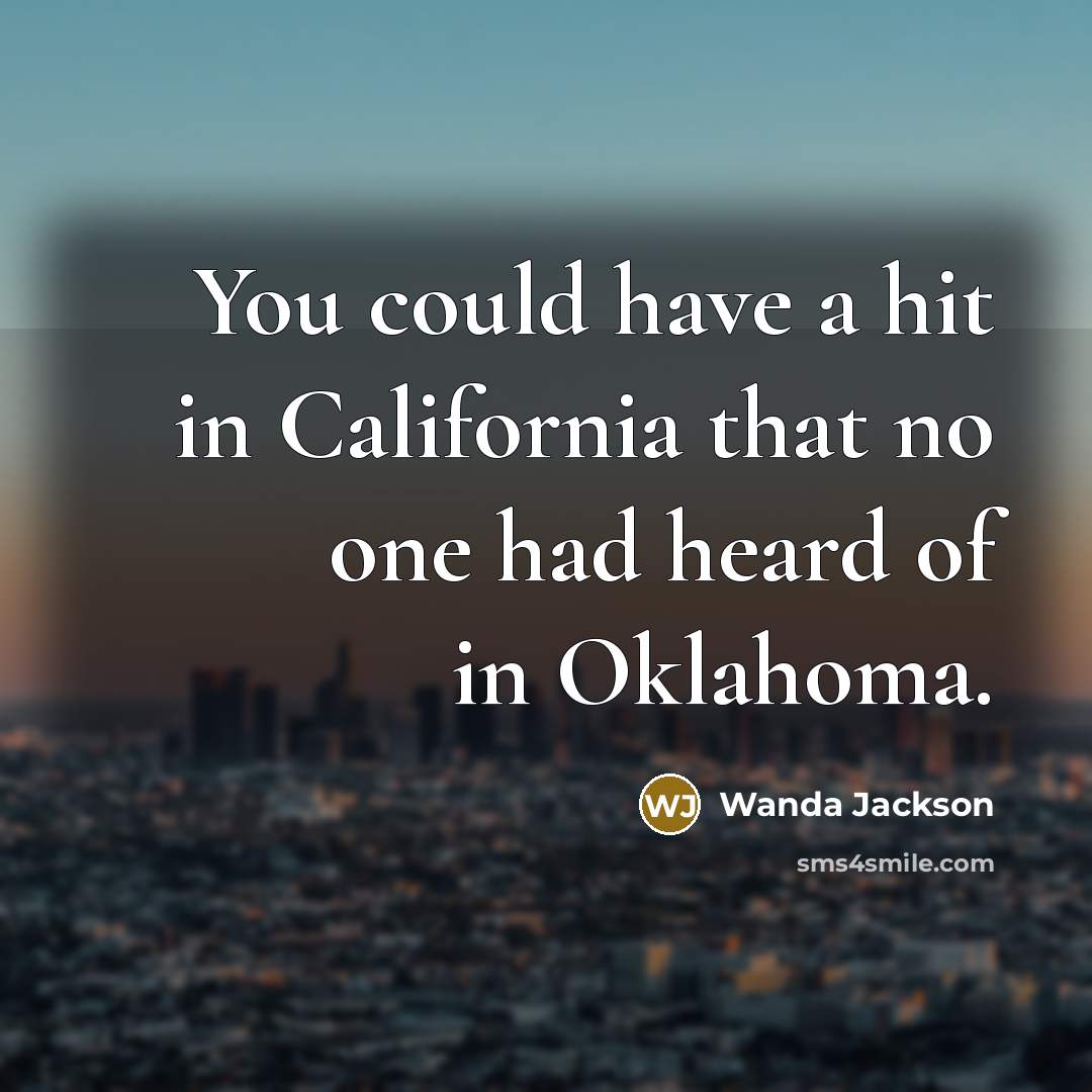 “You could have a hit in California that no one…” quote by Wanda Jackson