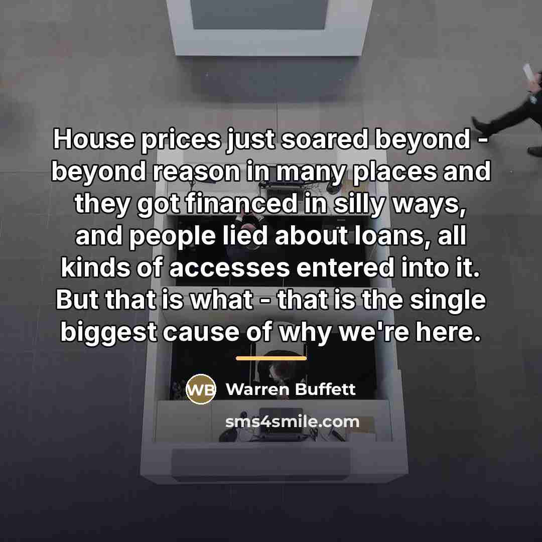 “House prices just soared beyond - beyond reason in many…” quote by Warren Buffett