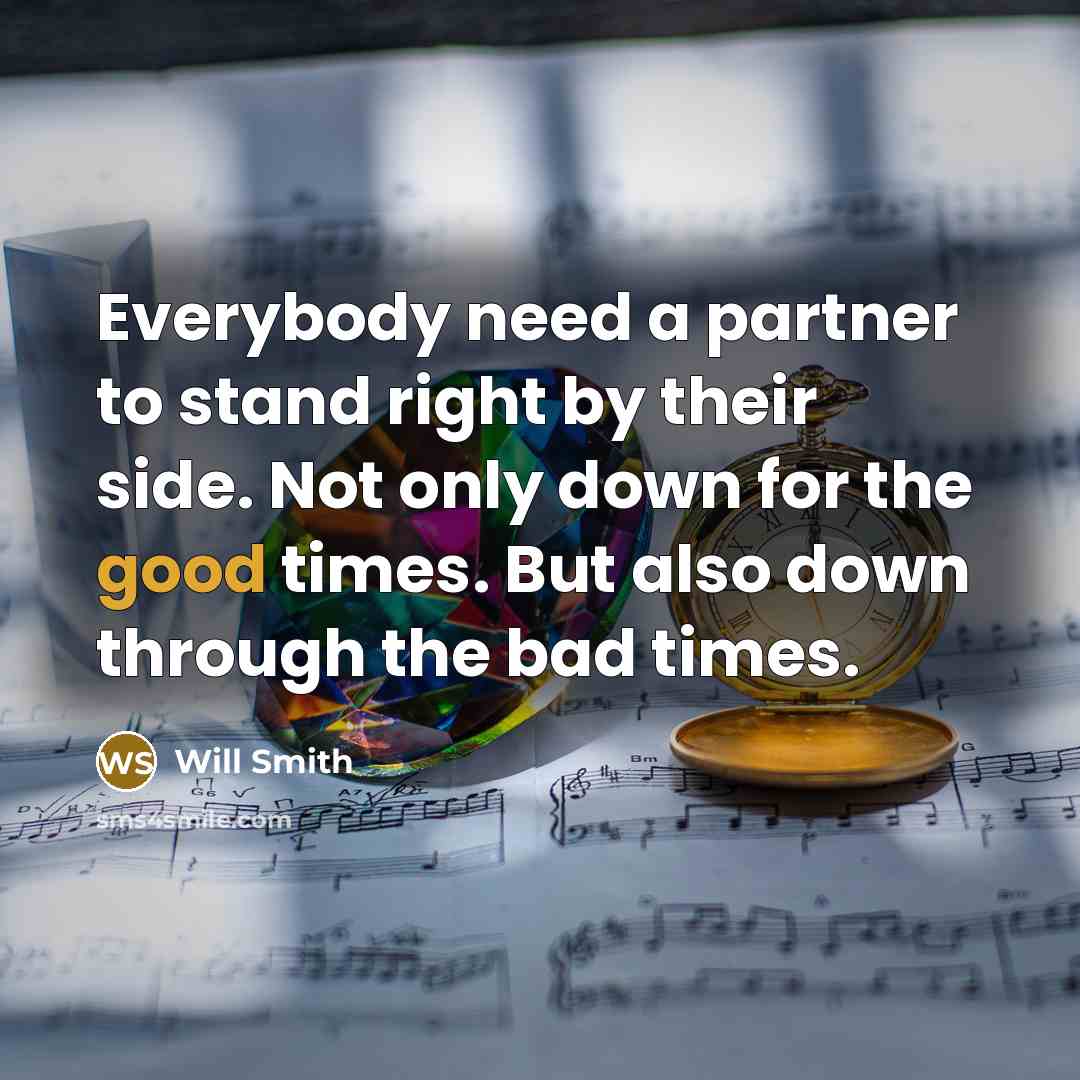 “Everybody need a partner to stand right by their side.…” quote by Will Smith