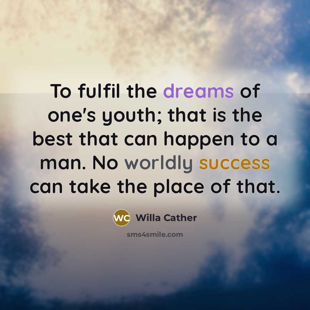 “To fulfil the dreams of one's youth; that is the…” quote by Willa Cather
