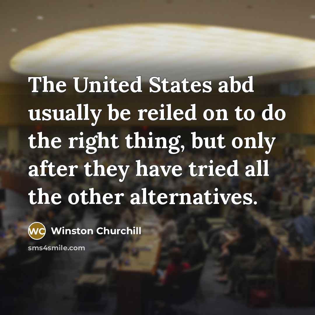 “The United States abd usually be reiled on to do…” quote by Winston Churchill