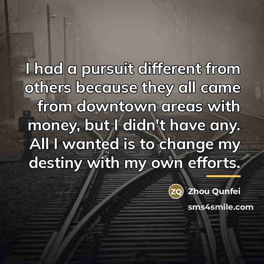 “I had a pursuit different from others because they all…” quote by Zhou Qunfei