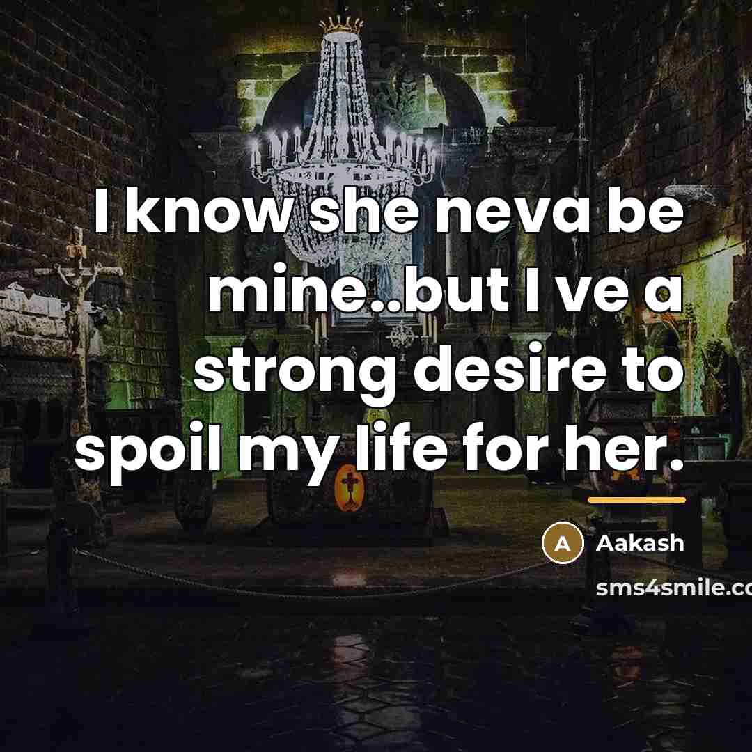 “I know she neva be mine..but I ve a strong…” quote by Aakash