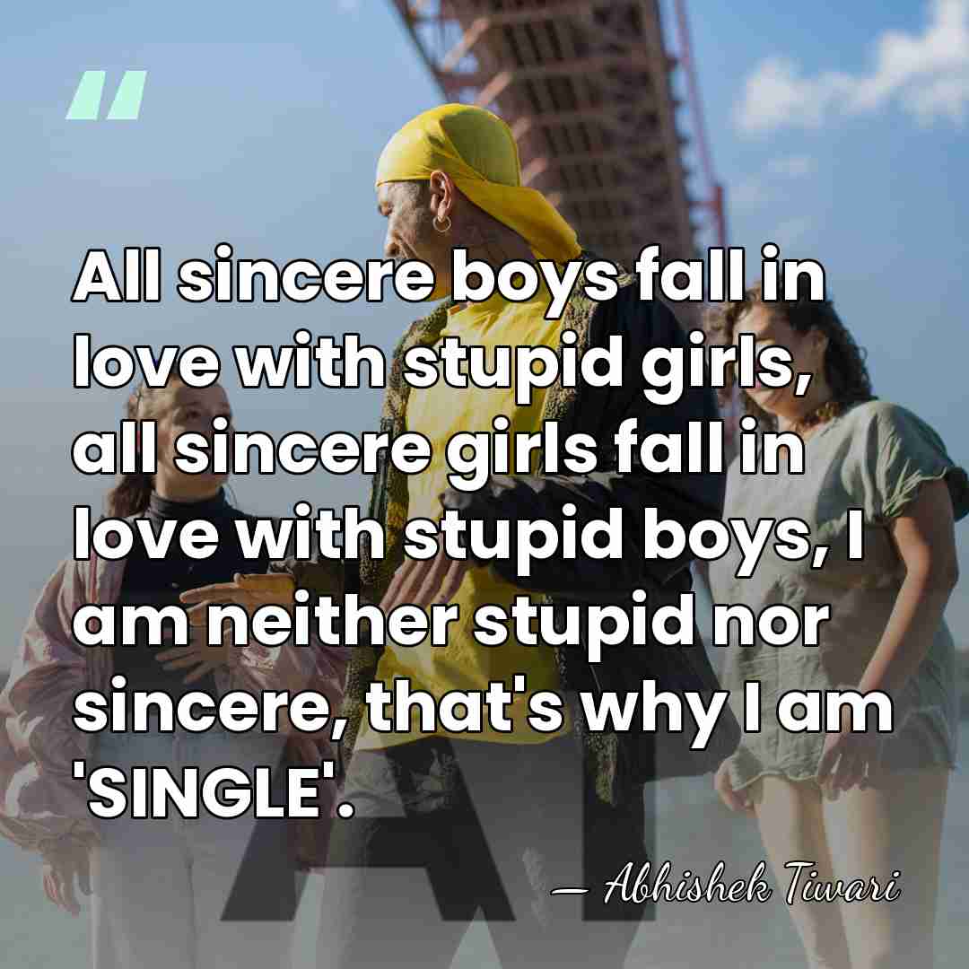 All sincere boys fall in love with stupid girls, all sincere girls&hellip; - Abhishek Tiwari