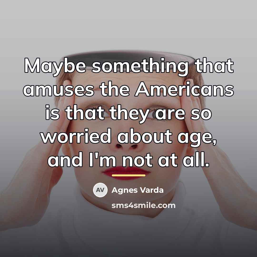 “Maybe something that amuses the Americans is that they are…” quote by Agnes Varda
