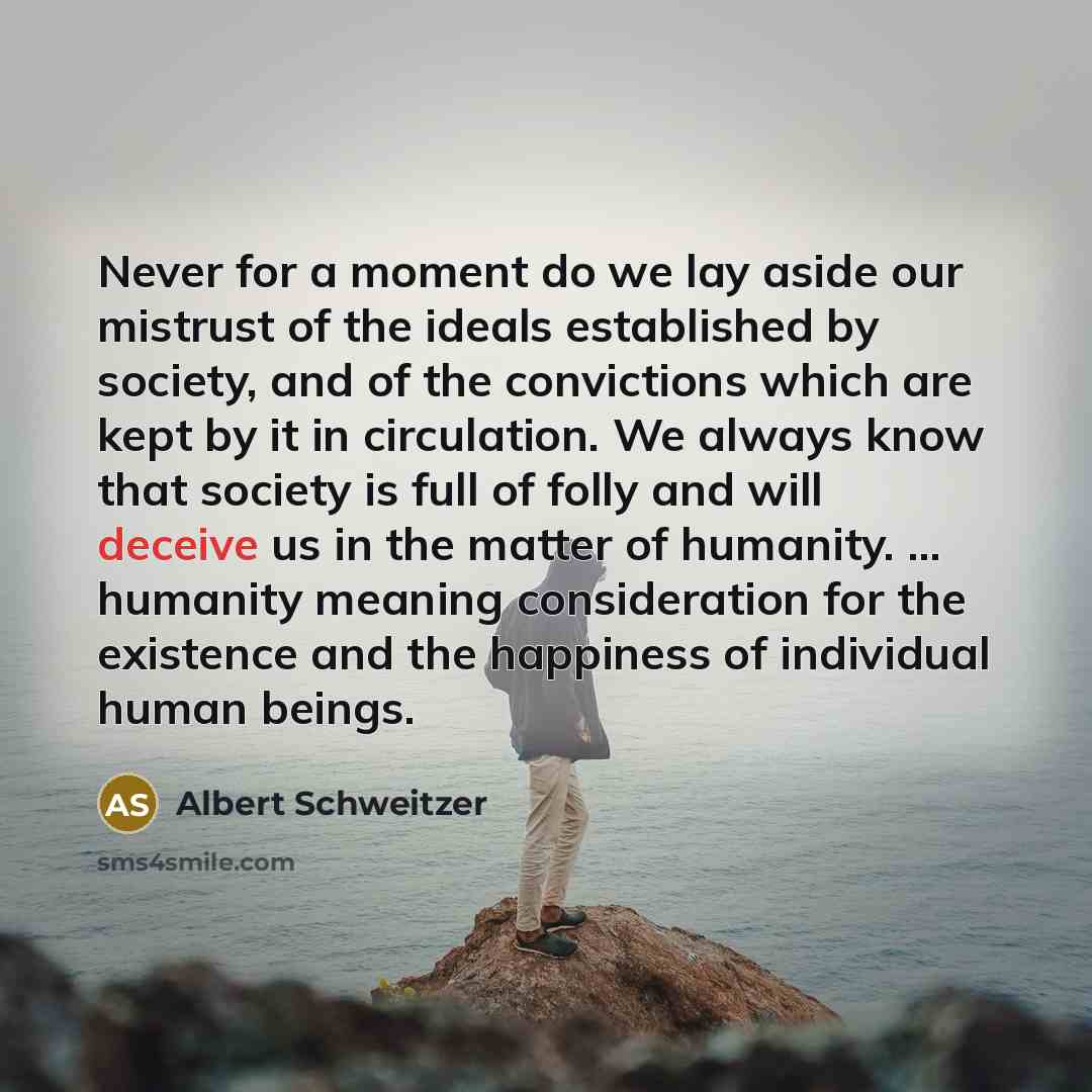 “Never for a moment do we lay aside our mistrust…” quote by Albert Schweitzer