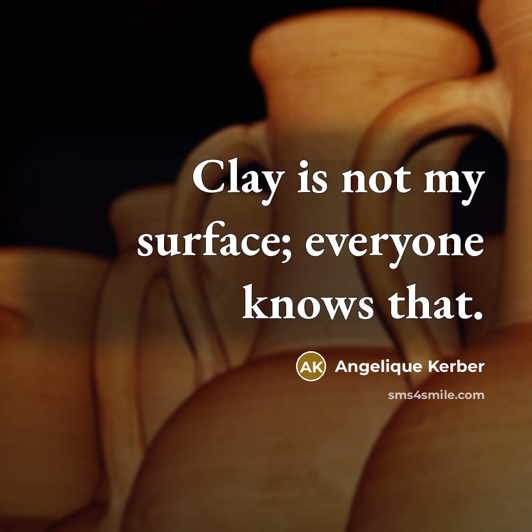 “Clay is not my surface; everyone knows that.…” quote by Angelique Kerber