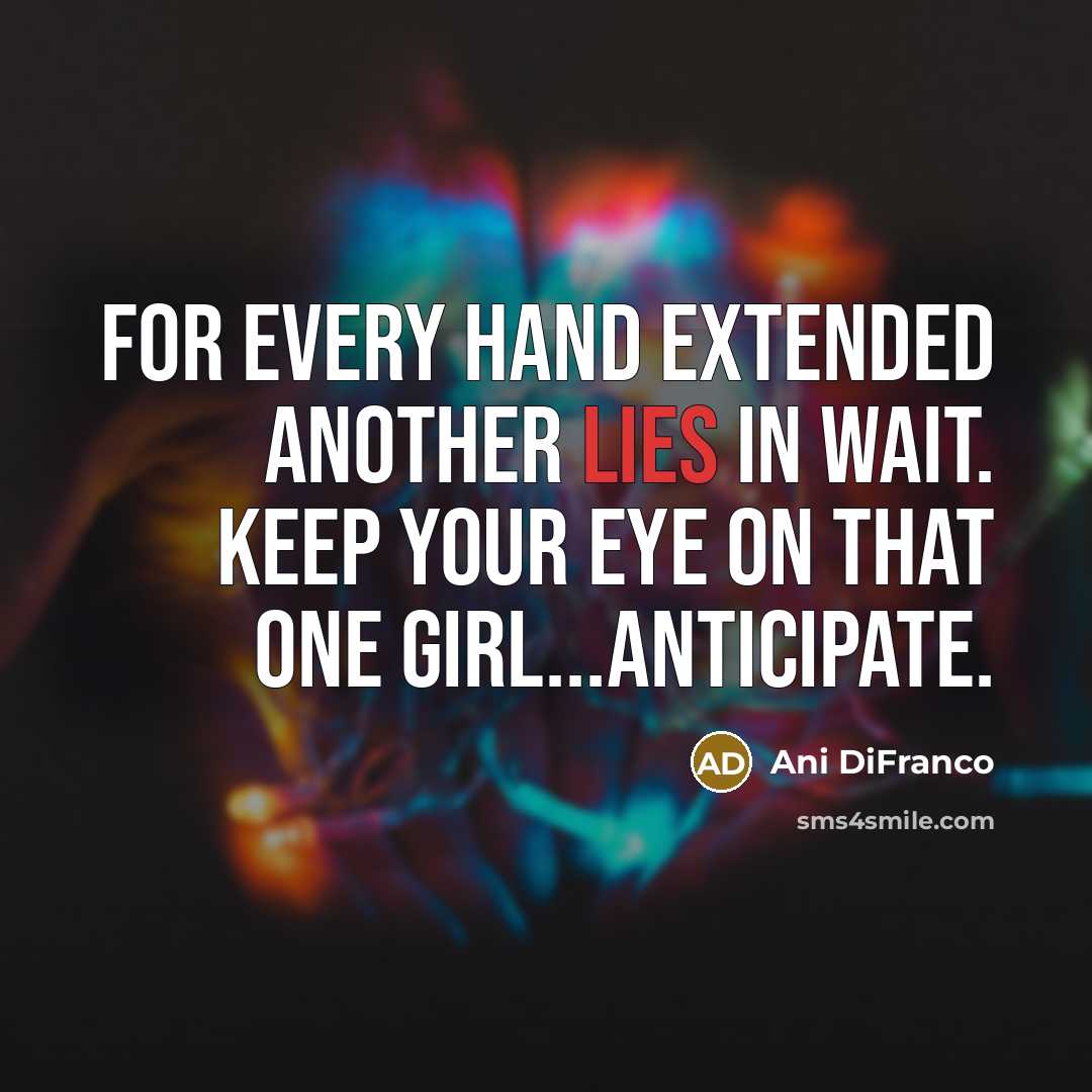 “For every hand extended another lies in wait. Keep your…” quote by Ani DiFranco