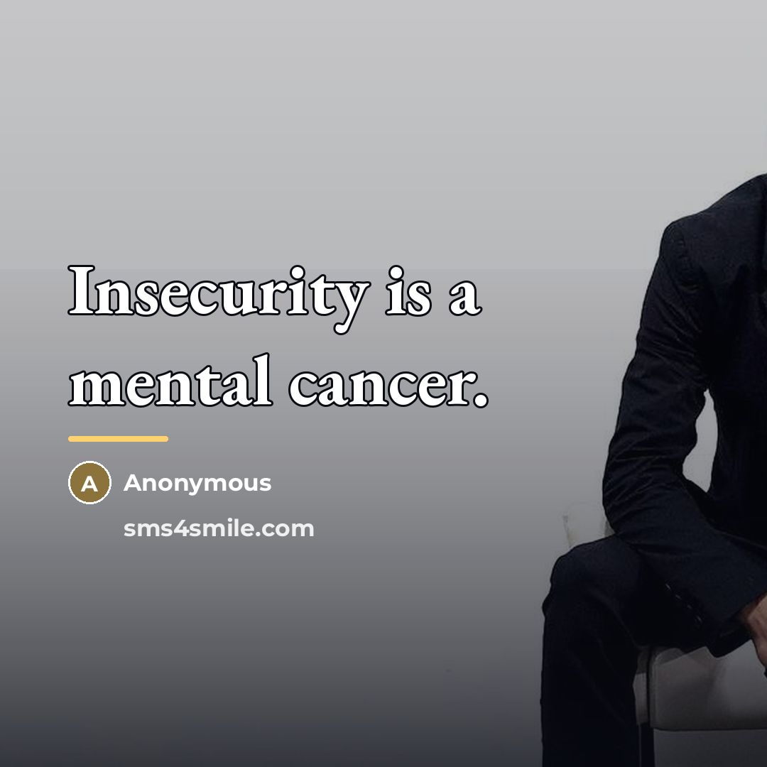 “Insecurity is a mental cancer.…” quote by Anonymous