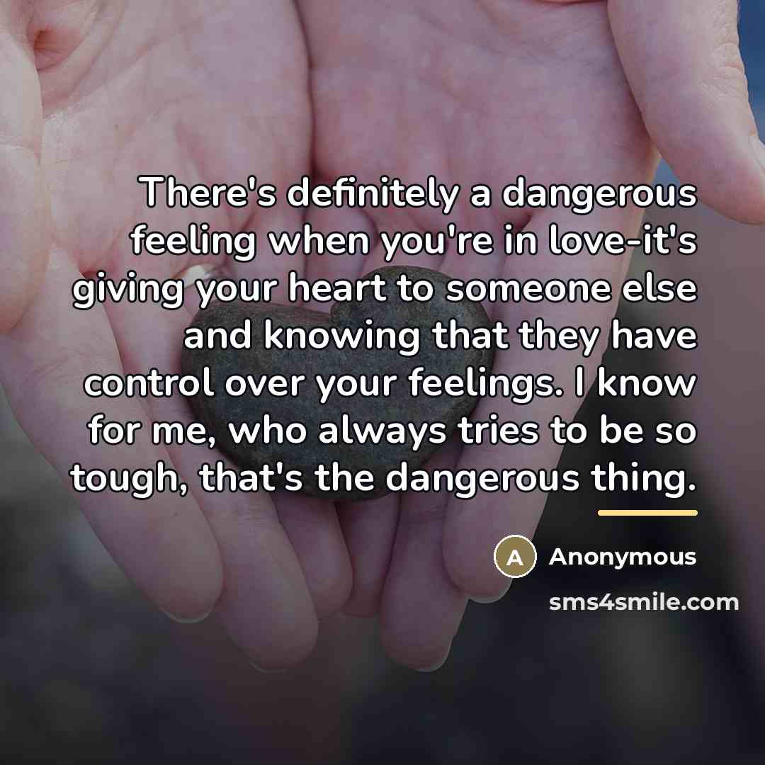 “There's definitely a dangerous feeling when you're in love-it's giving…” quote by Anonymous
