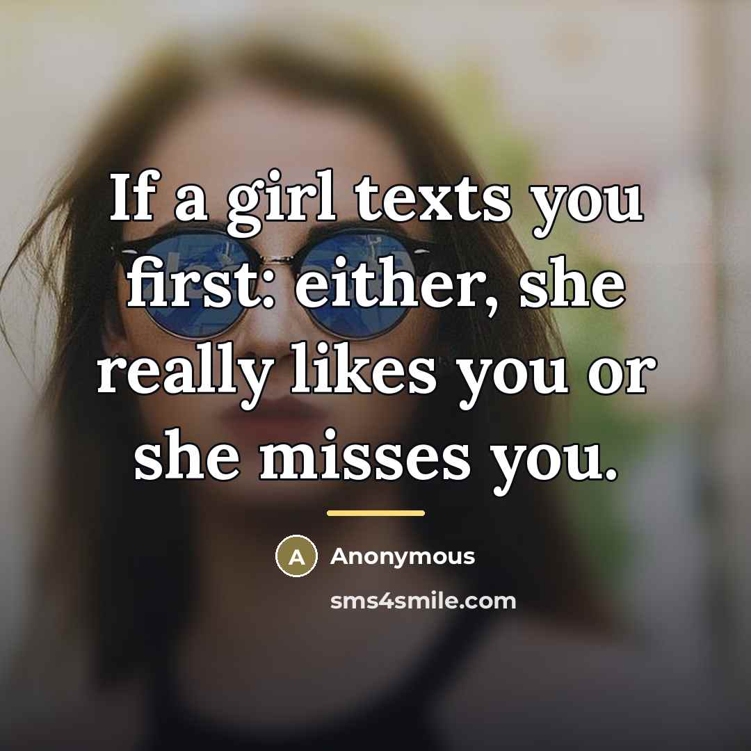 “If a girl texts you first: either, she really likes…” quote by Anonymous