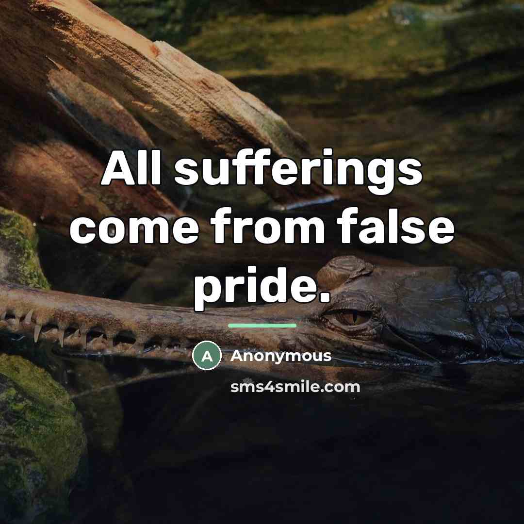 “All sufferings come from false pride.…” quote by Anonymous