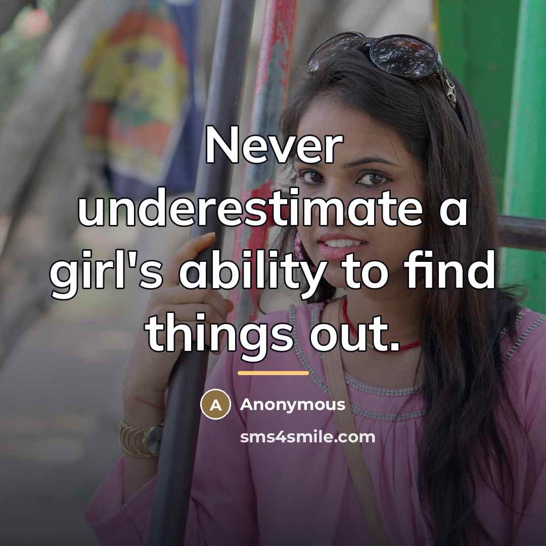 “Never underestimate a girl's ability to find things out.…” quote by Anonymous
