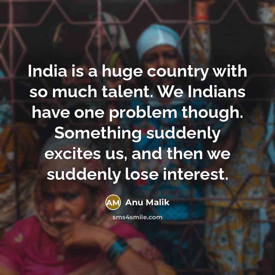 “India is a huge country with so much talent. We…” quote by Anu Malik