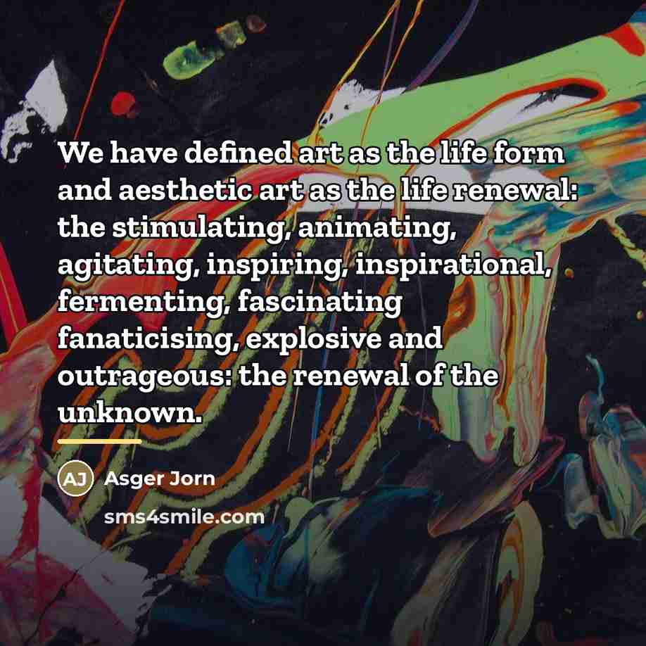 “We have defined art as the life form and aesthetic…” quote by Asger Jorn