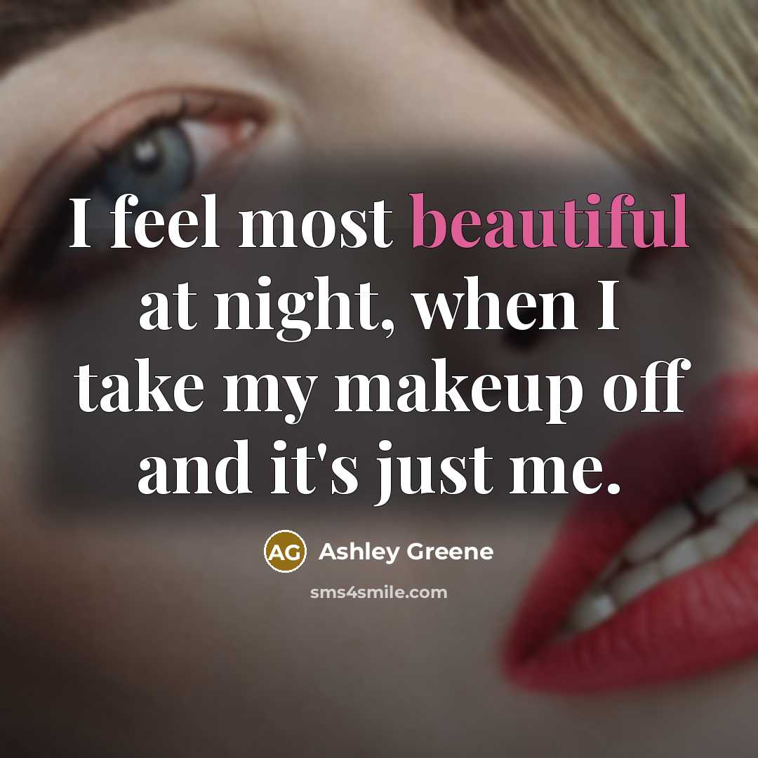 “I feel most beautiful at night, when I take my…” quote by Ashley Greene
