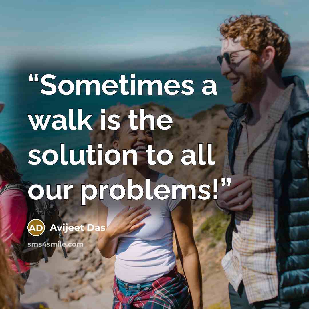 “Sometimes a walk is the solution to all our problems!” quote by Avijeet Das