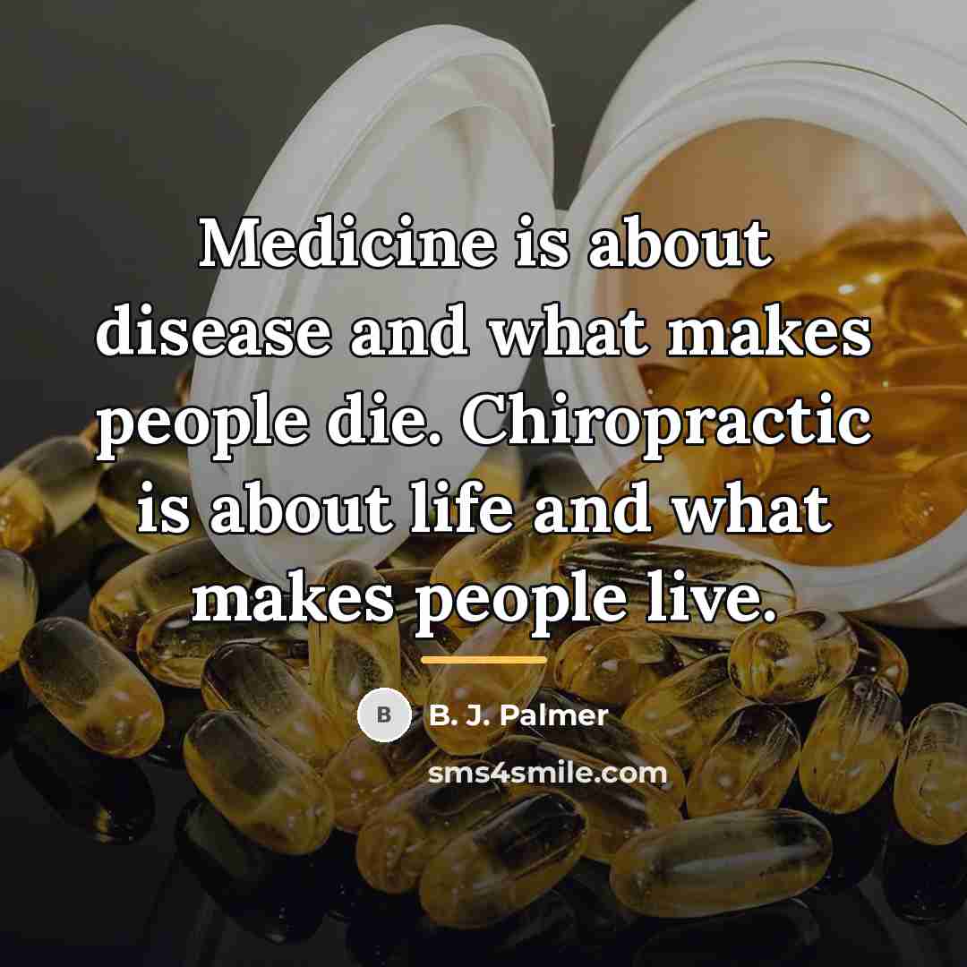 “Medicine is about disease and what makes people die. Chiropractic…” quote by B. J. Palmer
