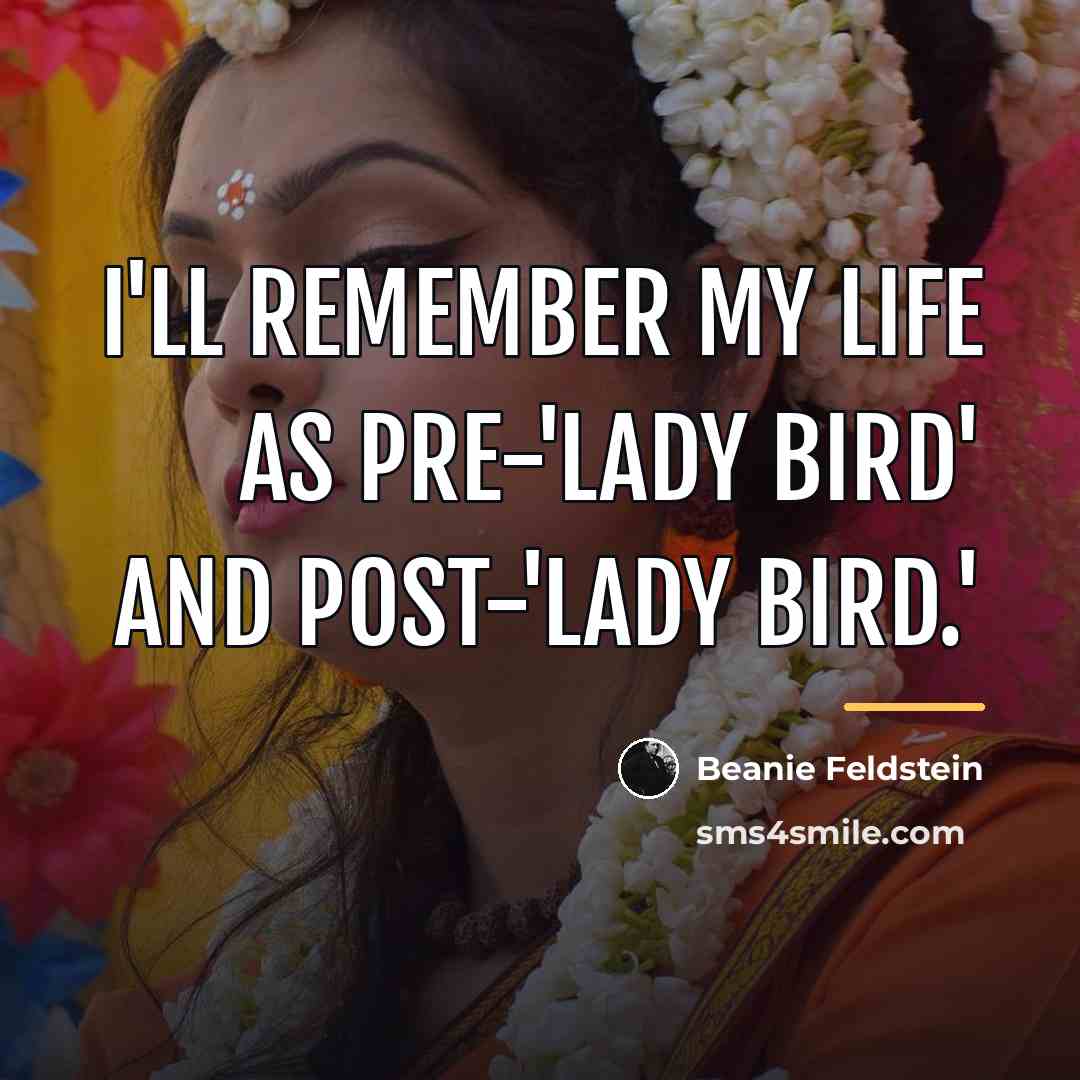 “I'll remember my life as pre-'Lady Bird' and post-'Lady Bird.'…” quote by Beanie Feldstein