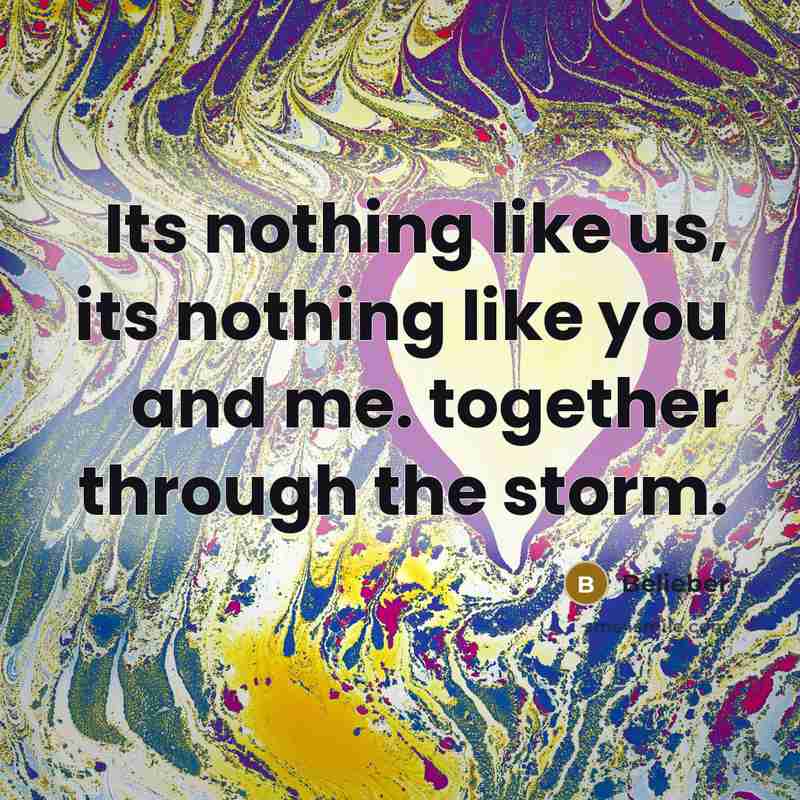 “Its nothing like us, its nothing like you and me.…” quote by Belieber