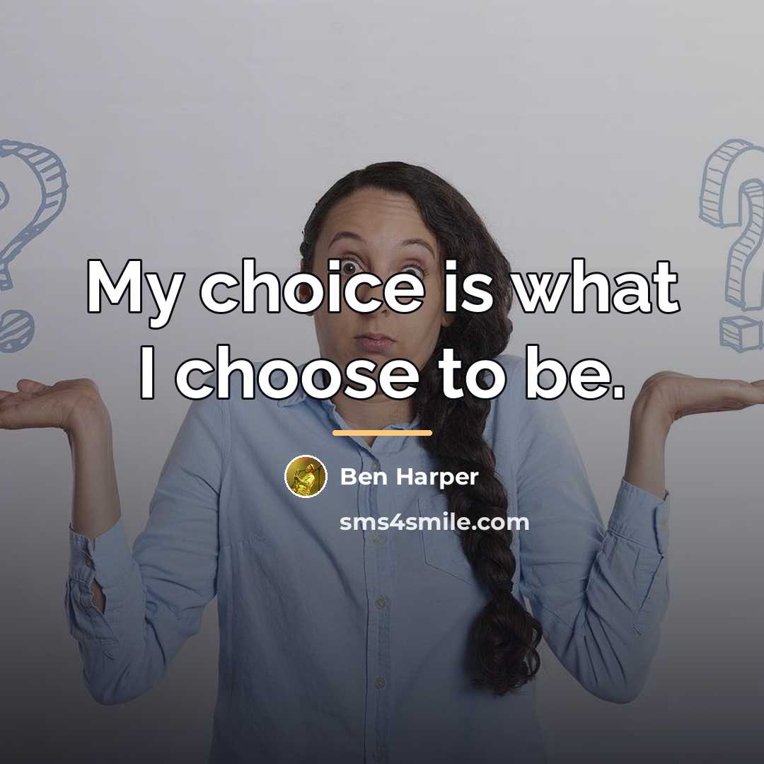 “My choice is what I choose to be.…” quote by Ben Harper