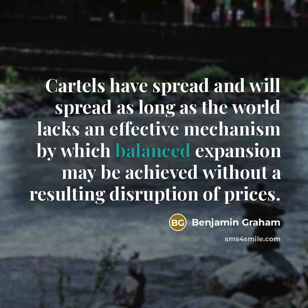 “Cartels have spread and will spread as long as the…” quote by Benjamin Graham