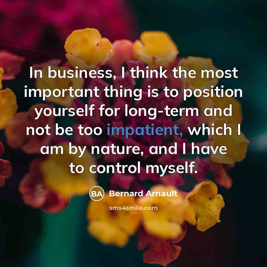 “In business, I think the most important thing is to…” quote by Bernard Arnault