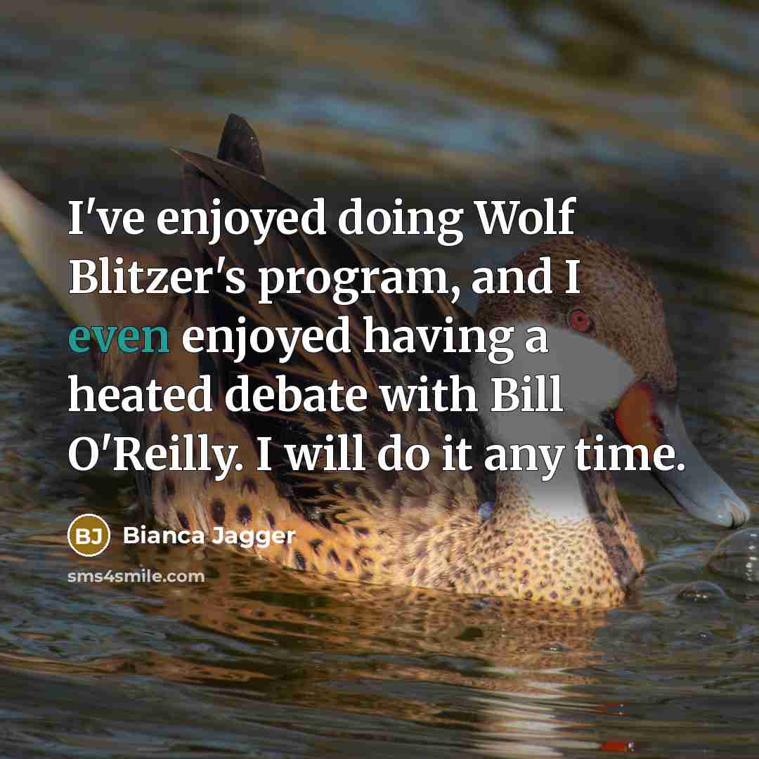 “I've enjoyed doing Wolf Blitzer's program, and I even enjoyed…” quote by Bianca Jagger