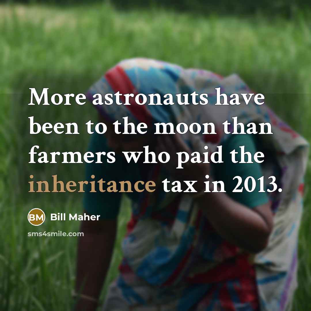“More astronauts have been to the moon than farmers who…” quote by Bill Maher